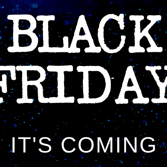 Black Friday is COMING!