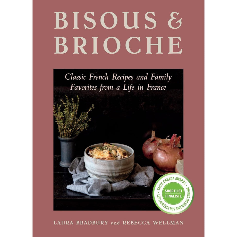 Bisous and Brioche: Classic French Recipes and Family Favorites from a Life in France