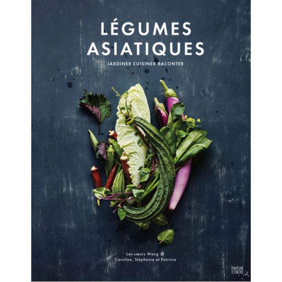 Légumes Asiatiques - Jardiner, cuisiner, raconter